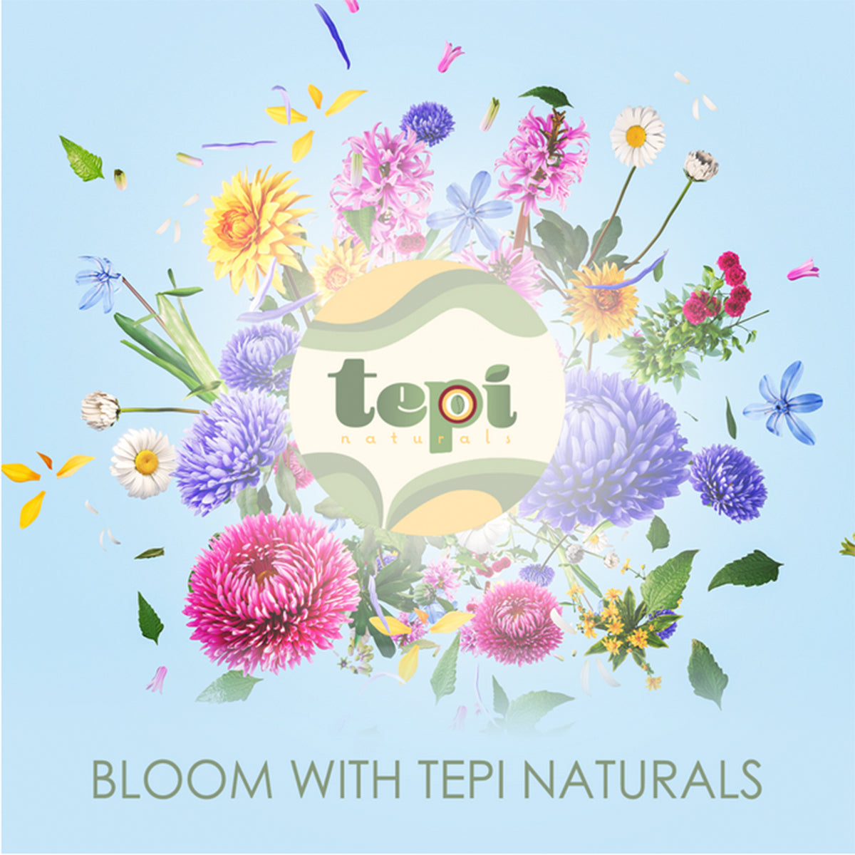 Hey, it's time to bloom with Tepi Naturals!